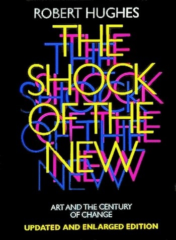 книга Shock of the New: Art and the Century of Change, автор: Robert Hughes